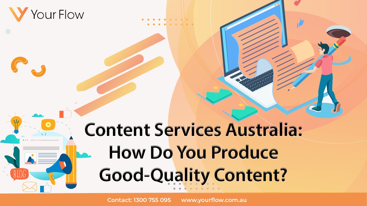 Content Services Australia: How Do You Produce Good-Quality Content?
